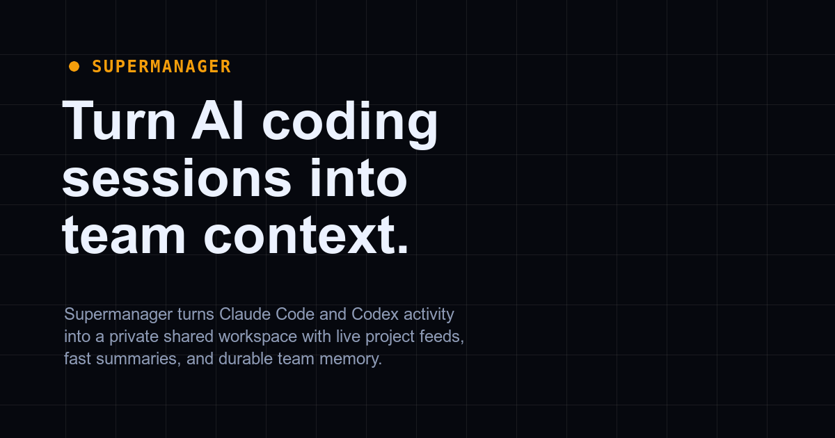 supermanager | Turn AI coding sessions into team context